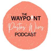 Podcast The Waypoint Pastors’ Wives Podcast