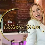 Podcast The Wellness Driven Life Show