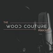 Podcast The Wood Couture Podcast