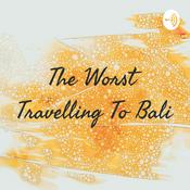 Podcast The Worst Travelling To Bali