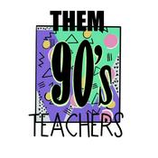 Podcast Them 90's Teachers