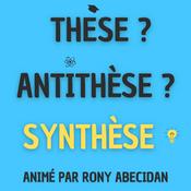 Podcast Thèse ? Antithèse ? Synthèse !