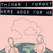 Podcast Things I Forgot Were Good For Me