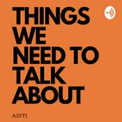 Podcast THINGS WE NEED TO TALK ABOUT