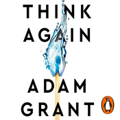 Podcast Think Again - The Power of Knowing What You Don't Know by Adam Grant, Book Summary, Podcast, English