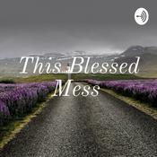 Podcast This Blessed Mess