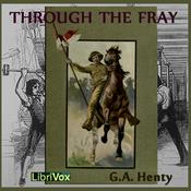 Podcast Through the Fray by G. A. Henty (1832 - 1902)