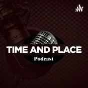 Podcast Time And Place Podcast.