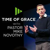 Podcast Time of Grace With Pastor Mike Novotny