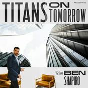 Podcast Titans on Tomorrow with Ben Shapiro