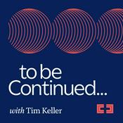 Podcast To Be Continued... with Tim Keller