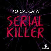 Podcast To Catch a Serial Killer