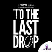 Podcast To the Last Drop