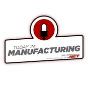 Podcast Today in Manufacturing