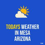 Podcast Todays weather in Mesa Arizona