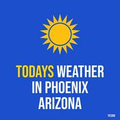 Podcast Todays weather in Phoenix Arizona