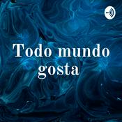 Podcast Todo mundo gosta