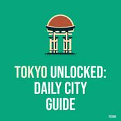 Podcast Tokyo Unlocked: Daily City Guide