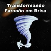 Podcast Transformando Furacão Em Brisa