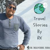 Podcast Travel Stories By RK - Indian Travel Podcast