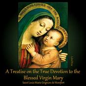 Podcast Treatise on the True Devotion to the Blessed Virgin, A by  Louis-Marie Grignon de Montfort (1673 - 1716)