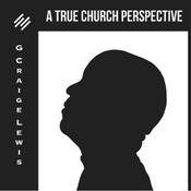 Podcast True Church Perspective