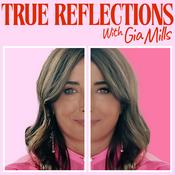 Podcast True Reflections with Gia Mills