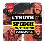 Podcast #TRUTHSPEECH w/ The KING ™️