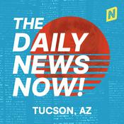Podcast Tucson News Today | 2 Min Now | The Daily News Now!
