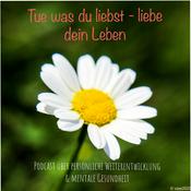 Podcast Tue was du liebst - liebe dein Leben