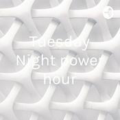 Podcast Tuesday Night power hour