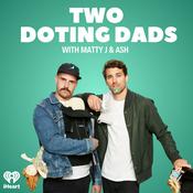 Podcast Two Doting Dads with Matty J & Ash