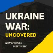 Podcast Ukraine War:  Uncovered
