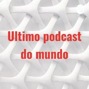 Podcast Ultimo podcast do mundo