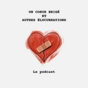 Podcast Un coeur brisé et autres élucubrations