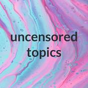 Podcast uncensored topics