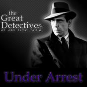 Podcast The Great Detectives Present Under Arrest (Old TIme Radio)