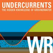 Podcast Undercurrents – The Hidden Knowledge of Groundwater