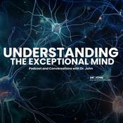 Podcast Understanding the Exceptional Mind Podcast and Conversations with Dr. John