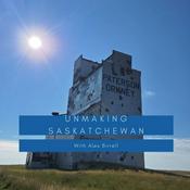 Podcast Unmaking Saskatchewan
