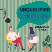 Podcast Unqualified Opinions with Chelsea & Nate