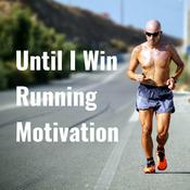 Podcast Until I Win Running Motivation