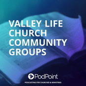 Podcast Valley Life Church Community Groups