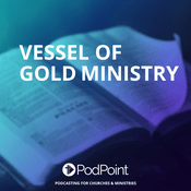 Podcast Vessel of Gold Ministry