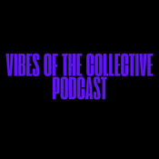 Podcast Vibes of the Collective Podcast