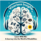 Podcast Vicarious Insights - Learn With Me: A Journey into the World of Disabilities