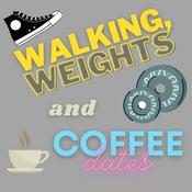 Podcast Walking, Weights and Coffee Dates