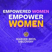 Podcast Warner Bros. Discovery: Empowered Women, Empower Women