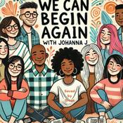 Podcast We Can Begin Again Podcast with Johanna J