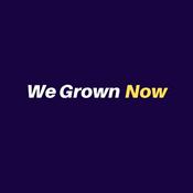 Podcast We Grown Now